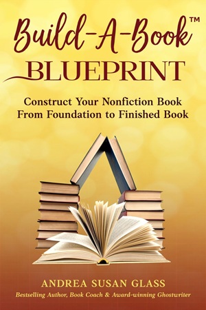 Author Interview: Andrea Susan Glass author of Build-A-Book Blueprint: Construct Your Nonfiction Book From Foundation to Finished Book