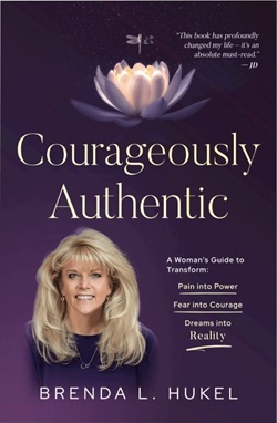 Author Interview: Brenda Hukel author of Courageously Authentic: A Woman’s Guide to Transform: Pain into Power, Fear into Courage, Dreams into Reality
