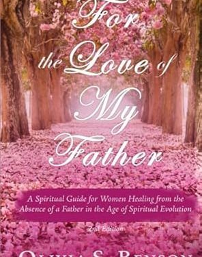 Member Interview: Olivia S. Benson, author of For the Love of My Father: A Spiritual Guide for Women Healing from the Absence of a Father in the Age of Spiritual Evolution