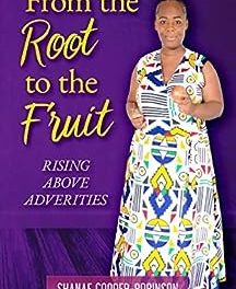 Author Interview: Shanae Cooper-Robinson, Author of From the Root to the Fruit: Rising Above Adversities