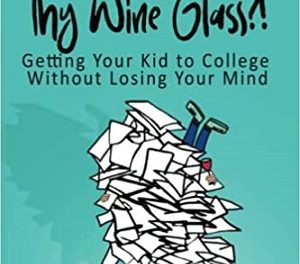 Author Interview: Linda Presto, author of Where’s My Wine Glass?! Getting Your Kid to College Without Losing Your Mind